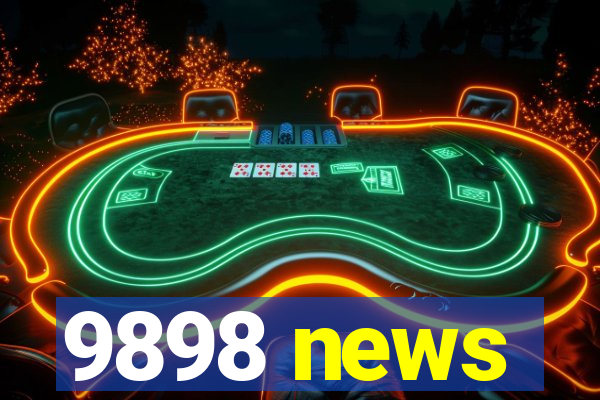 9898 news